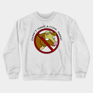 Don't Have a Cow, Man Crewneck Sweatshirt